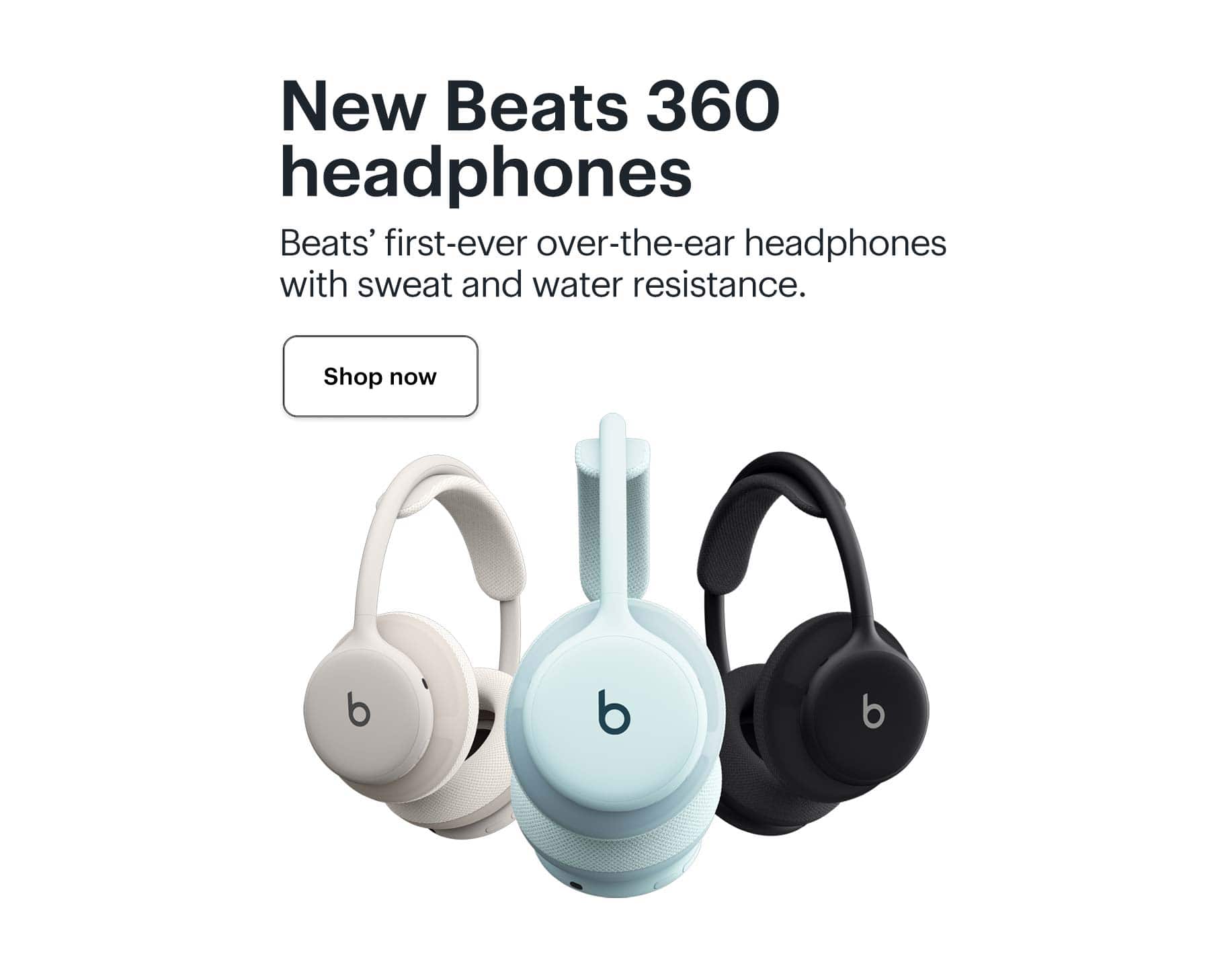 New Beats 360 headphones. Beats’ first-ever over-the-ear headphones with sweat and water resistance.