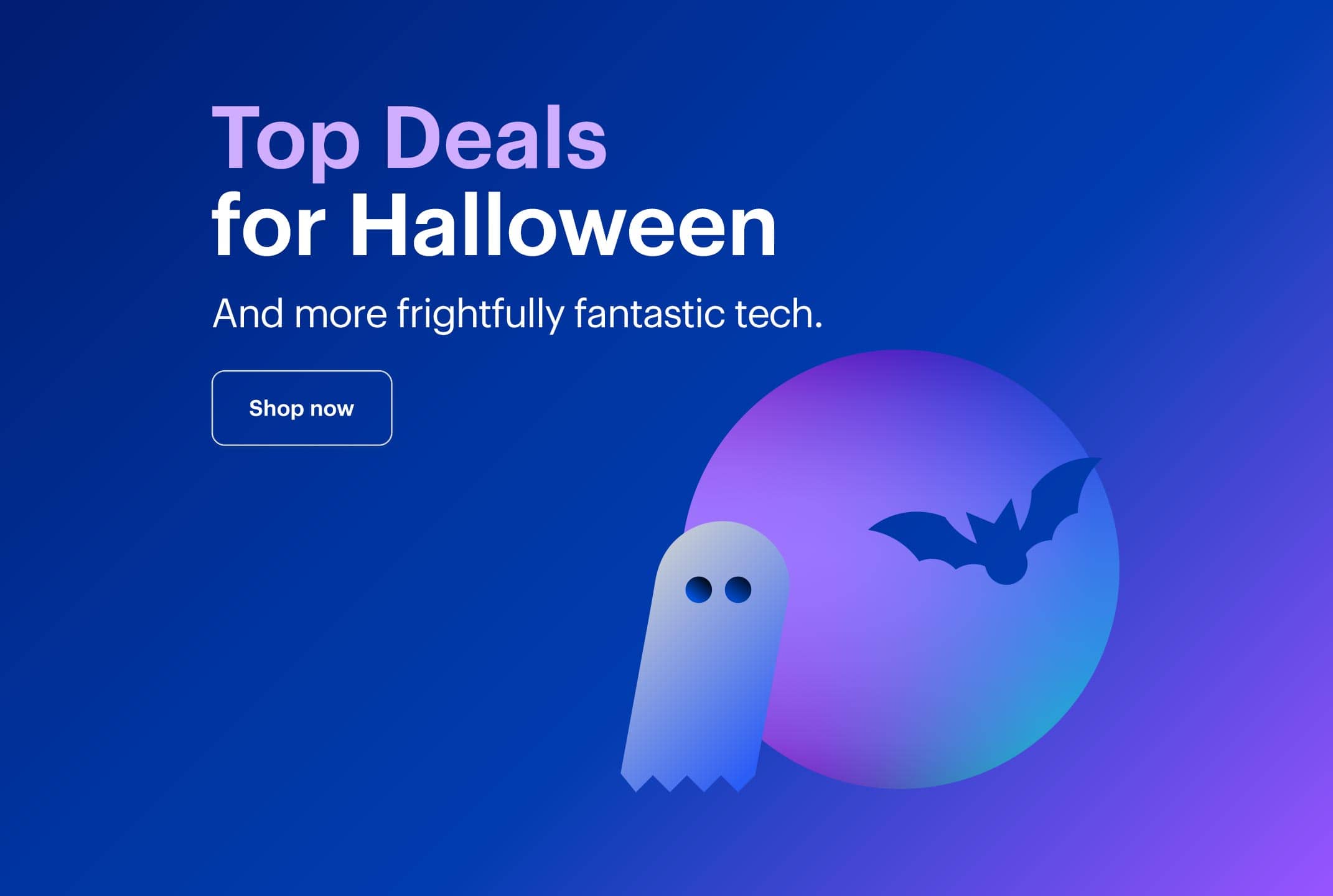 Top Deals for Halloween. And more frightfully fantastic tech. Shop now.