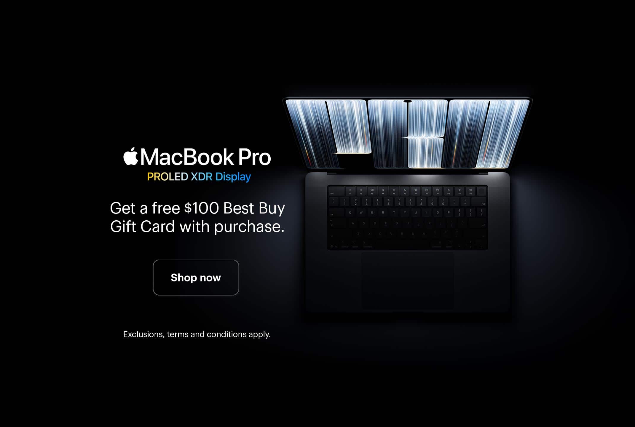 MacBook Pro (PROLED XDR Display). Get a free $100 Best Buy Gift Card with purchase. Exclusions, terms and conditions apply.
