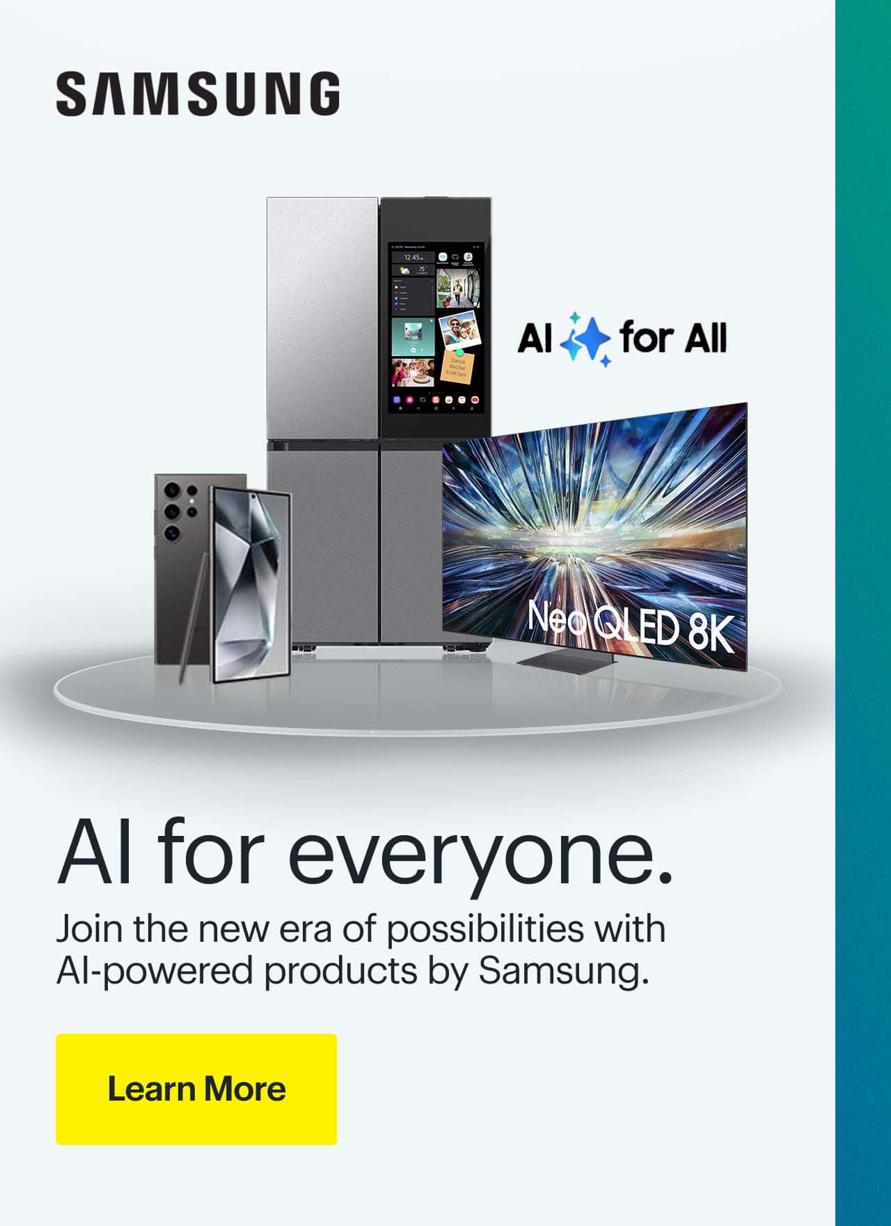 AI for everyone.  Samsung Galaxy S24 Ultra. Samsung Neo QLED 8K TV. Samsung Bespoke French Door Smart Refrigerator with Family Hub. Samsung logo. 'AI for All' logo.