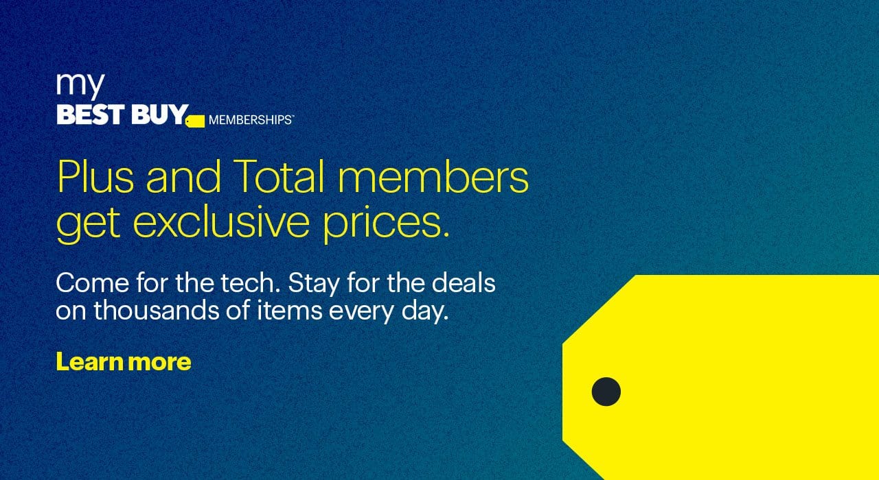 My Best Buy Plus and Total members get exclusive member prices on thousands of items every day.