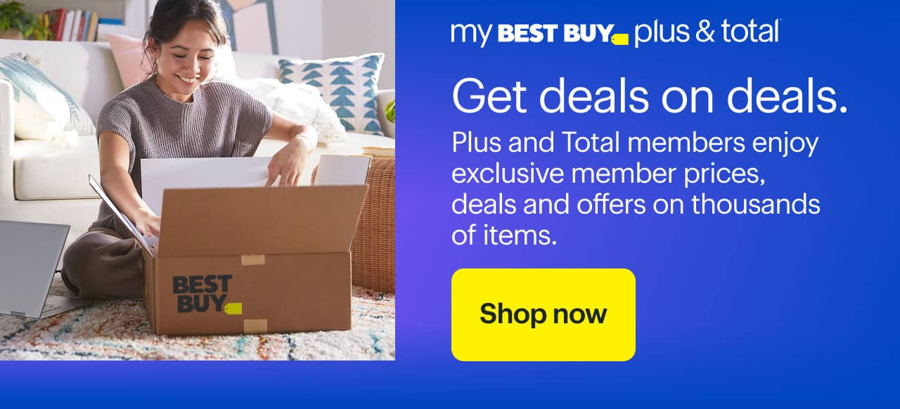 Get deals on deals. My Best Buy Plus and My Best Buy Total members enjoy exclusive member prices, deals and offers on thousands of items.