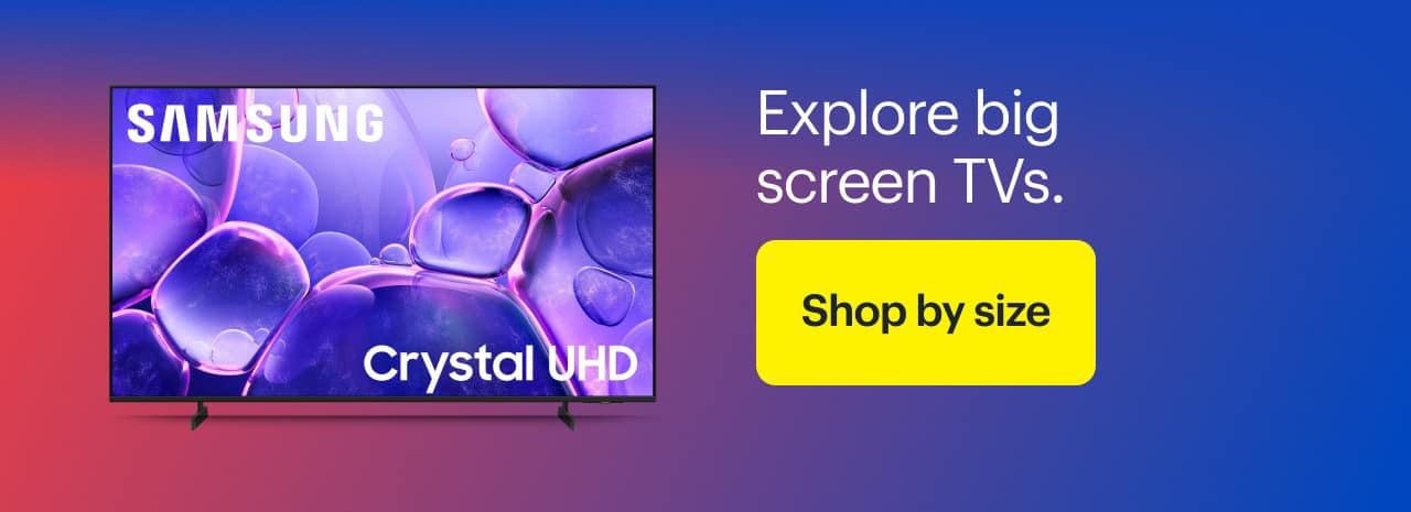 Explore big screen TVs.