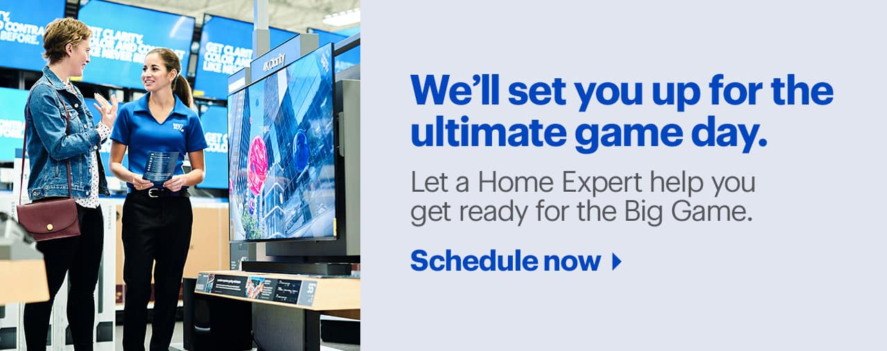 Let a Home Expert help you get ready for the Big Game.