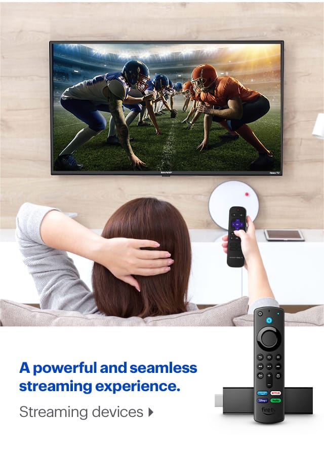 A powerful and seamless streaming experience. Streaming devices.