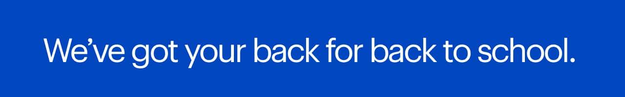 We've got your back for back to school.