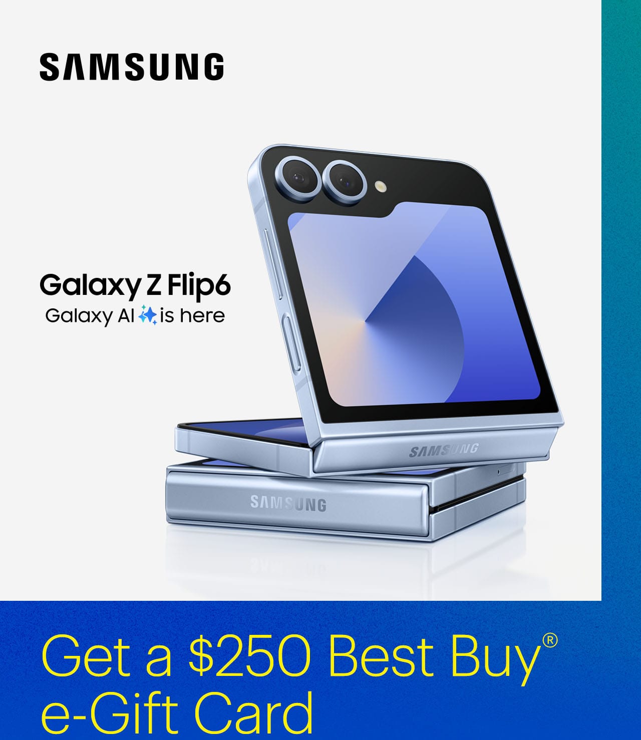 Get a $250 Best Buy e-Gift Card when you purchase the new Galaxy Z Flip6 with Galaxy AI.*