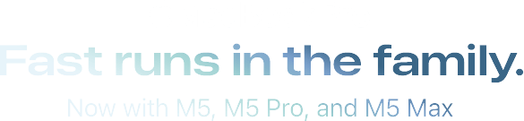 MacBook Pro. Fast runs in the family. Now with M5, M5 Pro, and M5 Max.