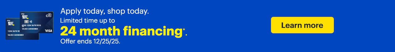 Apply today, shop today. Limited time up to 24 month financing. Offer ends December 25, 2025. Learn More. Reference disclaimer.