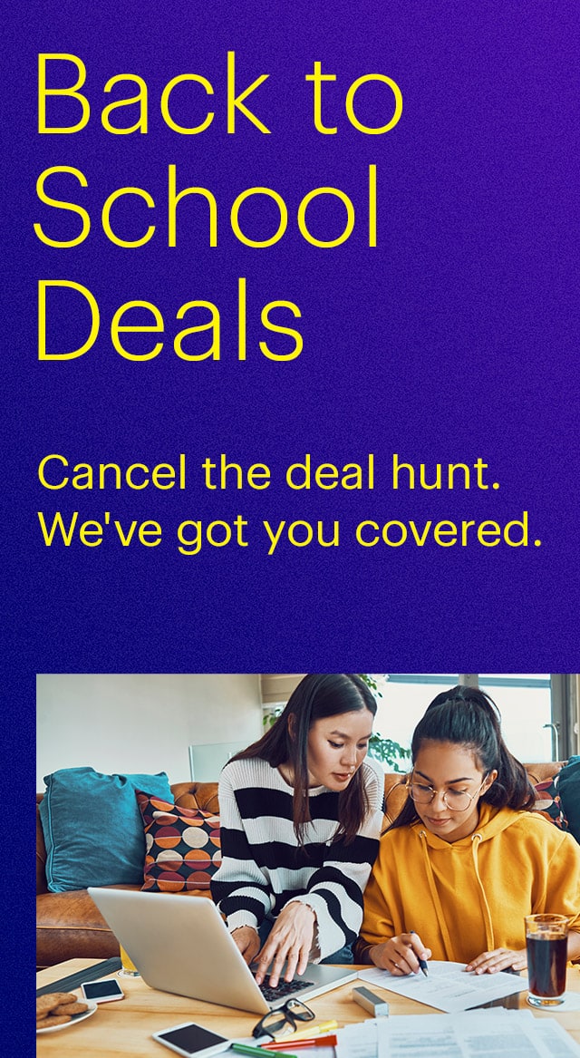 Back to School Deals. Cancel the deal hunt. We've got you covered. Shop Now.