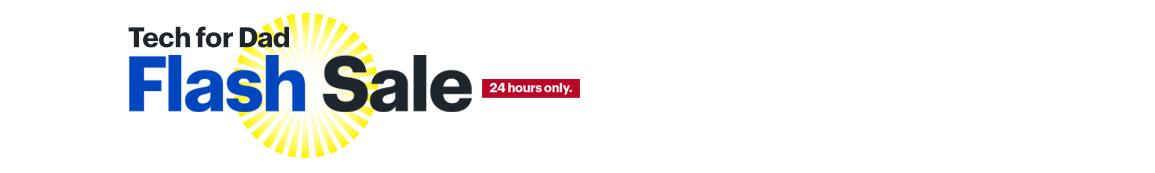 Tech for Dad Flash Sale. 24 hours only.