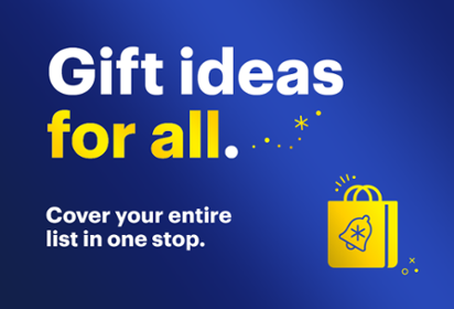 Gift ideas for all. Cover your entire list in one stop. 