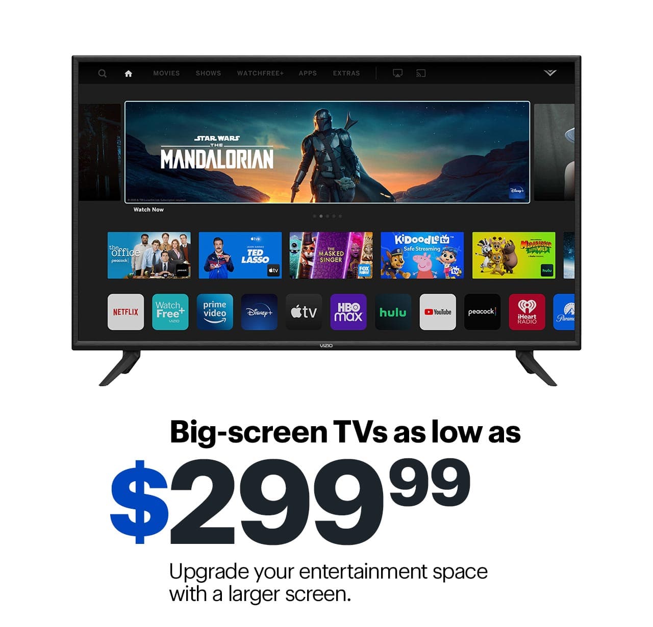 Big-screen TVs as low as $299.99. Upgrade your entertainment space with a larger screen.