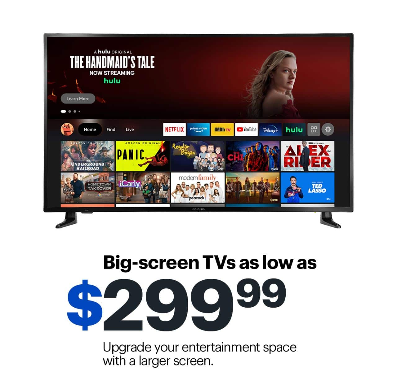 Big-screen TVs as low as $299.99. Upgrade your entertainment space with a larger screen.