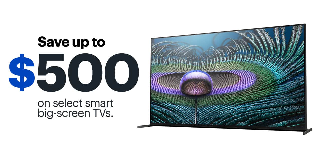 Save up to $500 on select smart big-screen TVs. Shop now. Reference disclaimer.