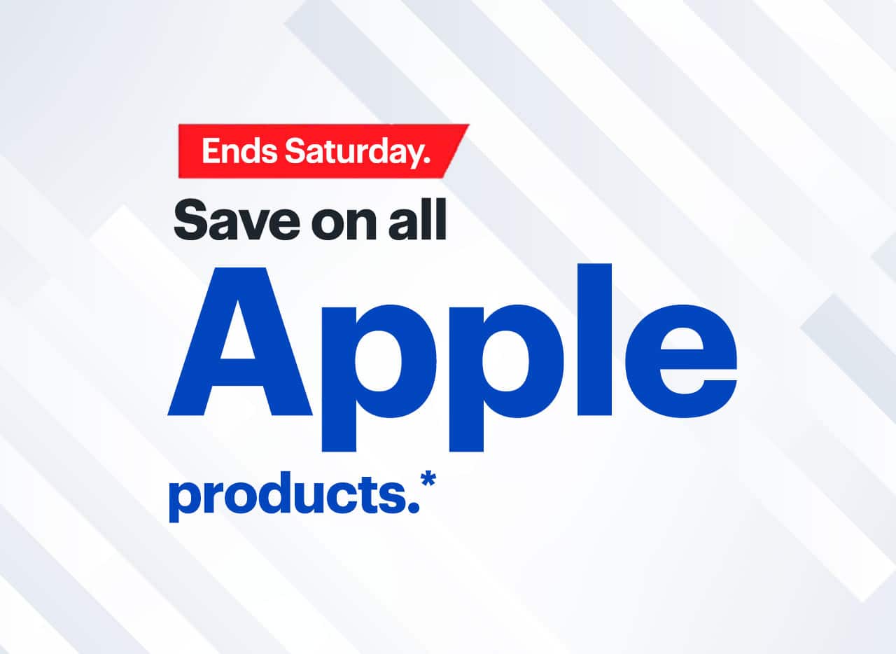 Save on all Apple products. Ends Saturday. Reference disclaimer.