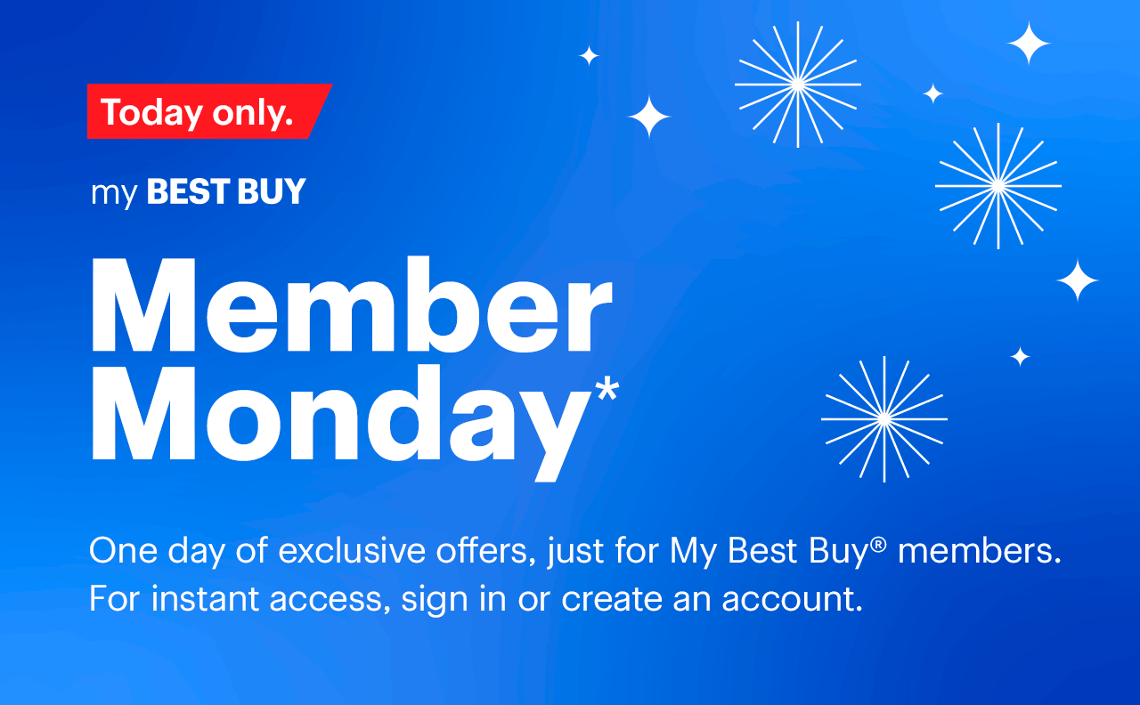 Today only. My Best Buy Member Monday. One day of exclusive offers, just for My Best Buy® members. For instant access, sign in or sign up for an account.