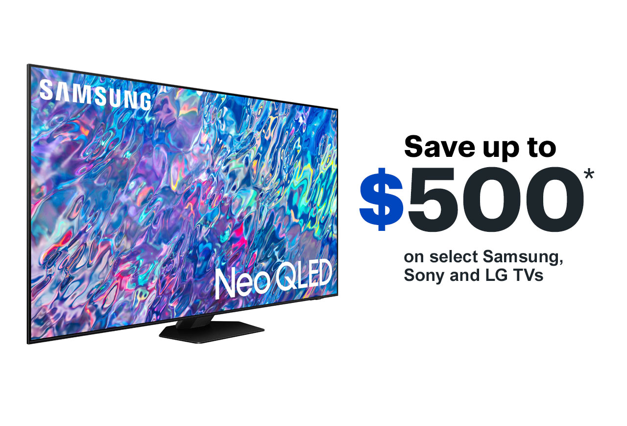 Save up to $500 on select Samsung, Sony and LG TVs.