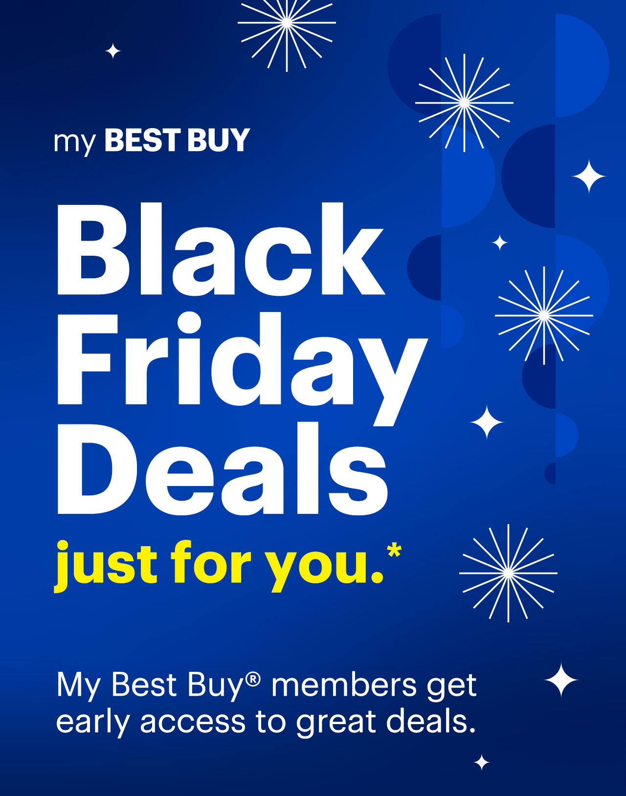 Black Friday Deals just for you. My Best Buy members get early access to great deals. Reference disclaimer.