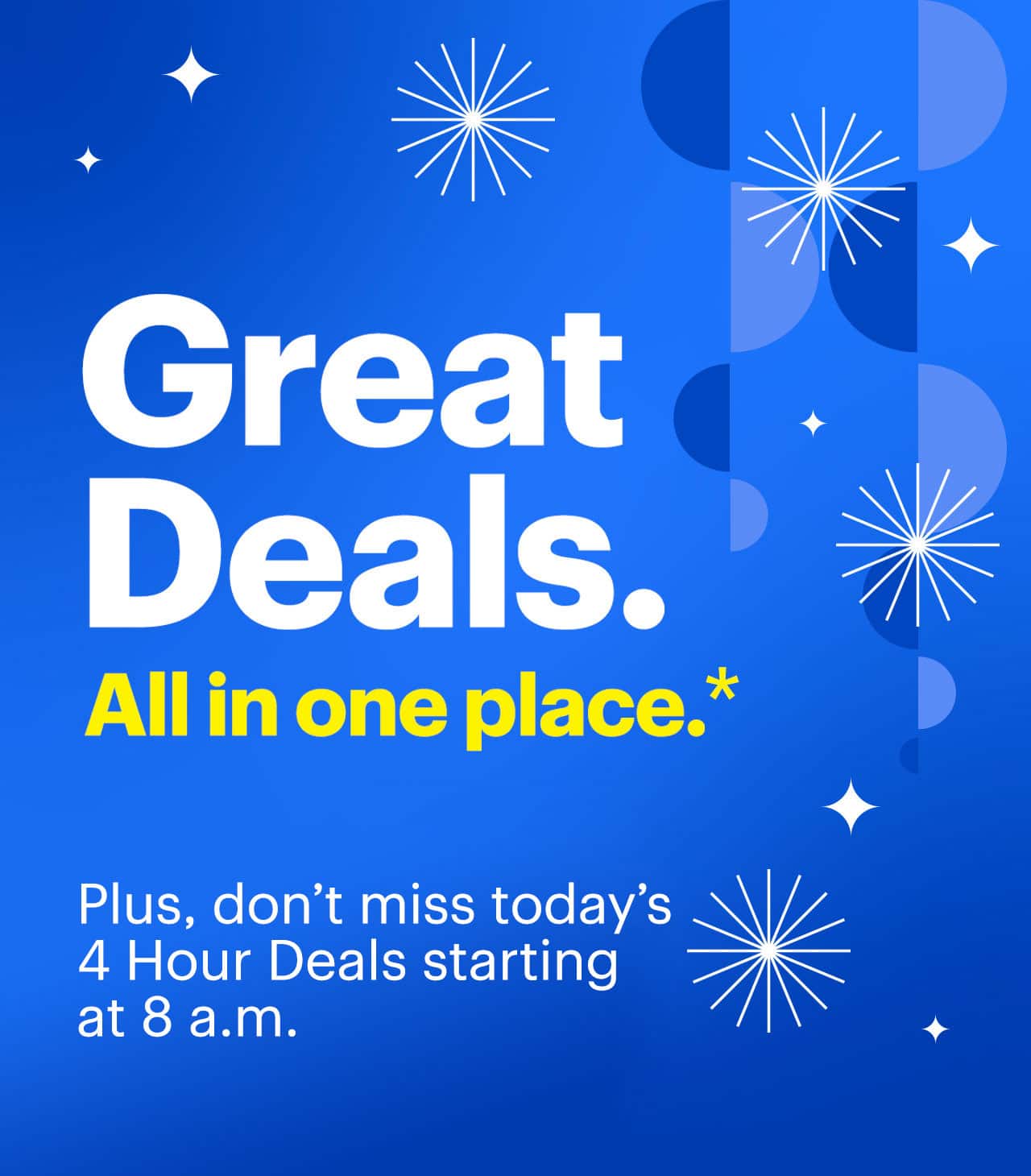 Great deals all in one place. Plus, don't miss today's 4 hour deals starting at 8 a.m.