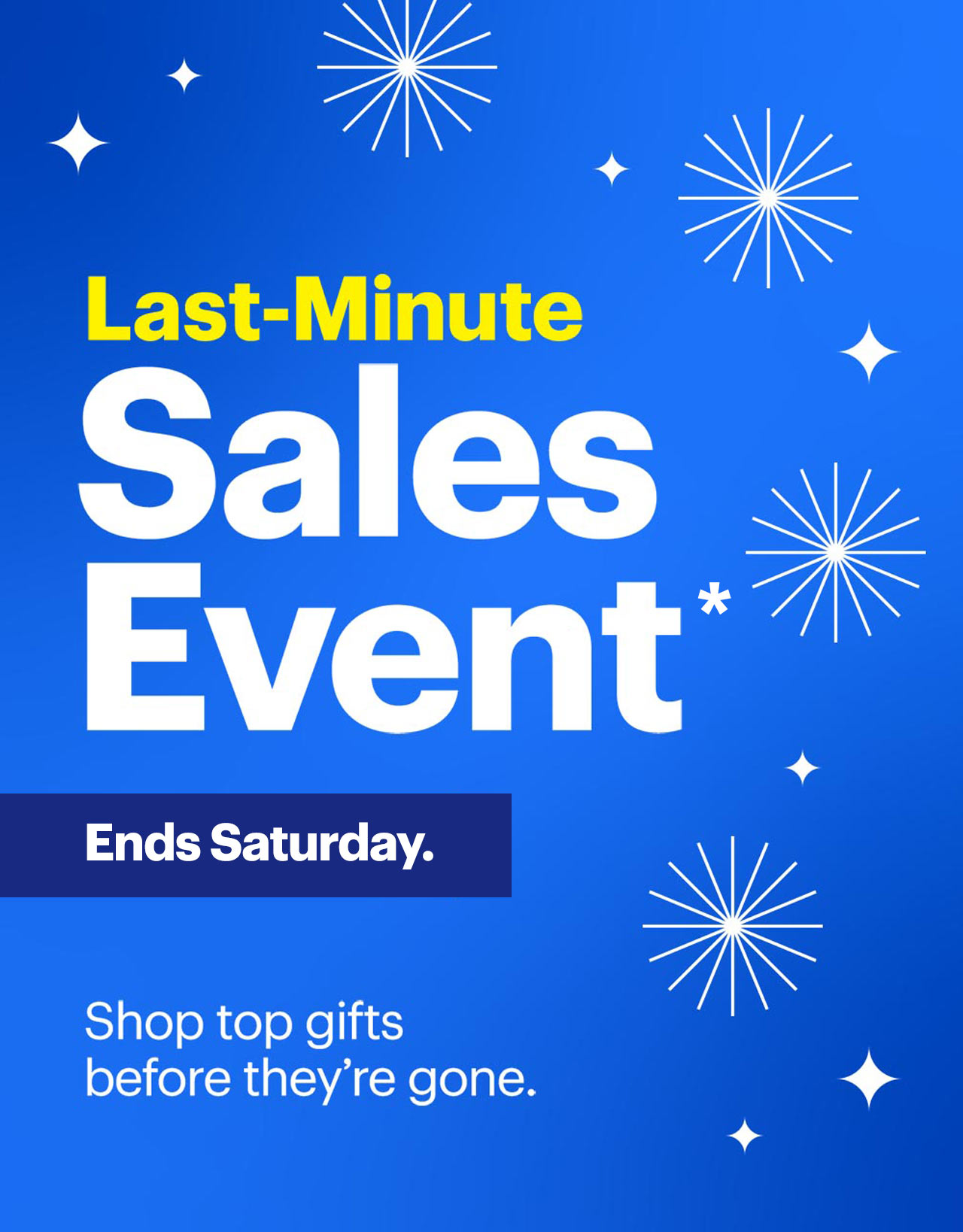 Last-Minute Sales Event ends Saturday. Shop top gifts before they're gone. Reference disclaimer.