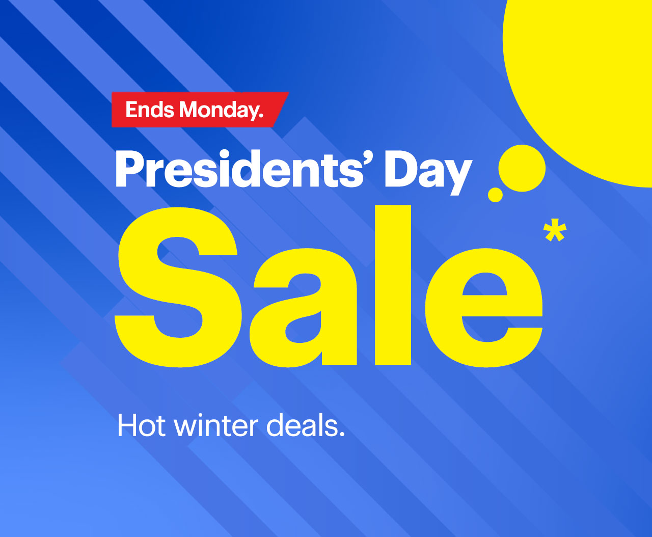 Presidents' Day Sale ends Monday. Hot winter deals. Reference disclaimer.