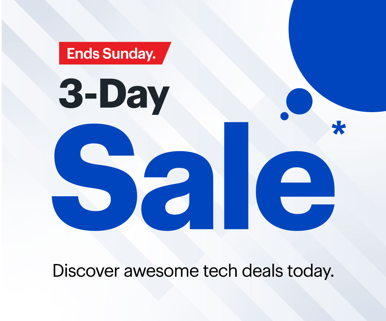 3-Day Sale ends Sunday. Discover awesome tech deals today. Reference disclaimer.