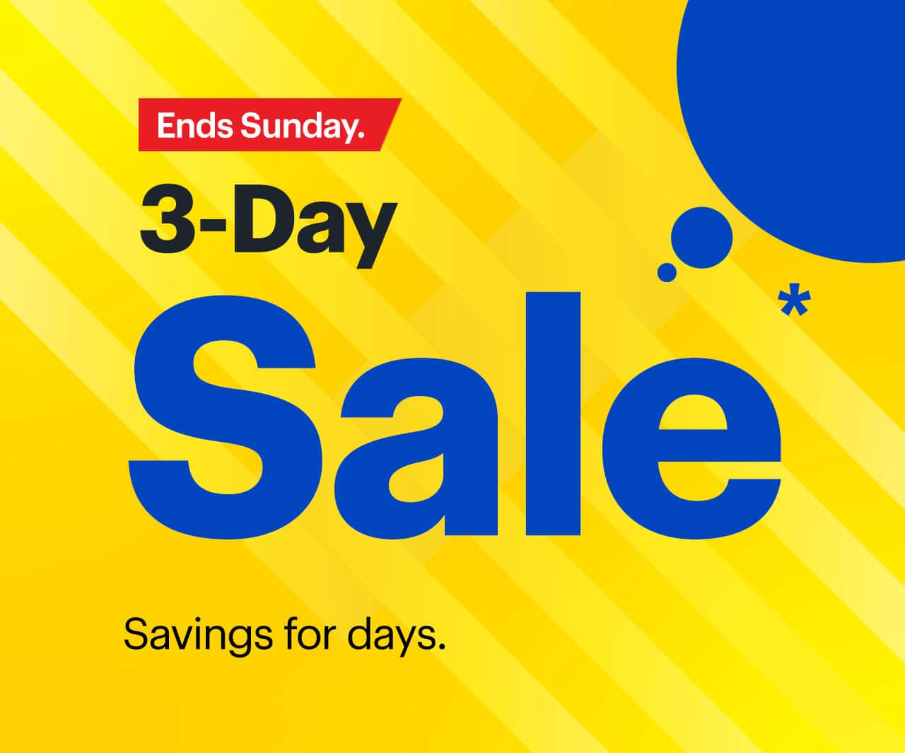 3-Day Sale. Savings for days. Ends Sunday. Reference disclaimer.