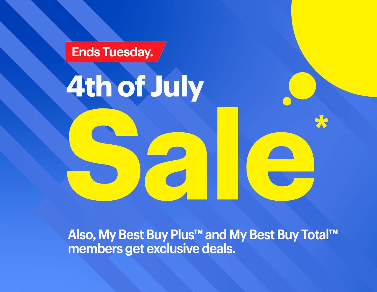 4th of July Sale ends Tuesday. Select members save more. Reference disclaimer.