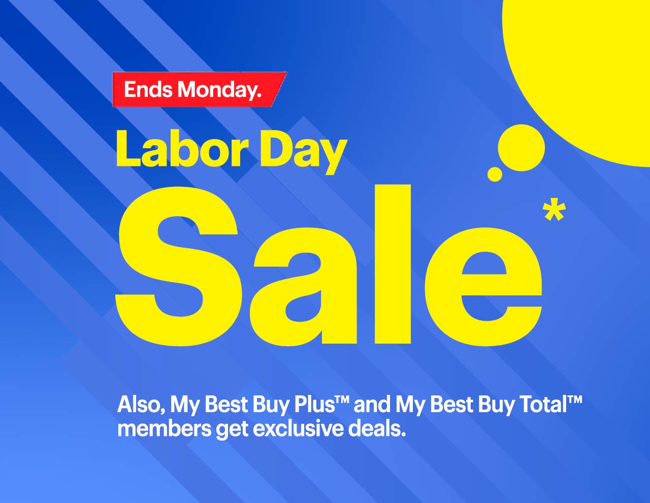 Labor Day Sale. Also, My Best Buy Plus™ and My Best Buy Total™ members get exclusive deals. Ends Monday. Reference disclaimer.