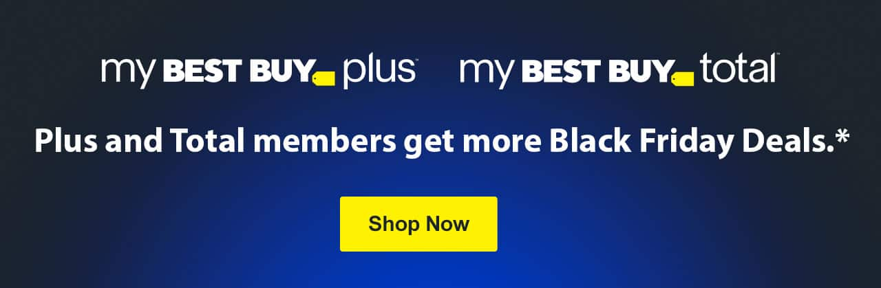 My Best Buy Plus and My Best Buy Total members get more Black Friday Deals. Shop now. Reference disclaimer.