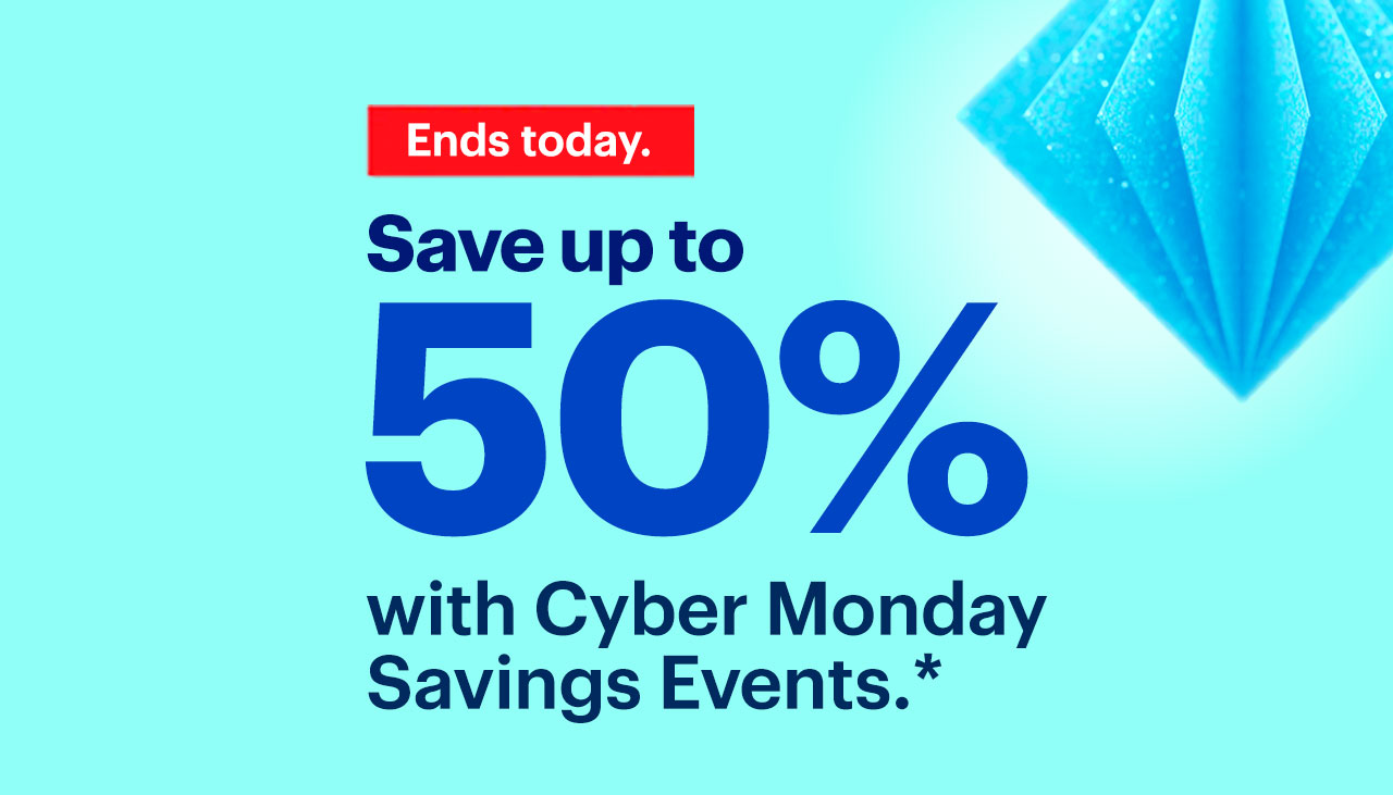 Save up to 50% with Cyber today Savings Events. Ends Monday. Reference disclaimer.