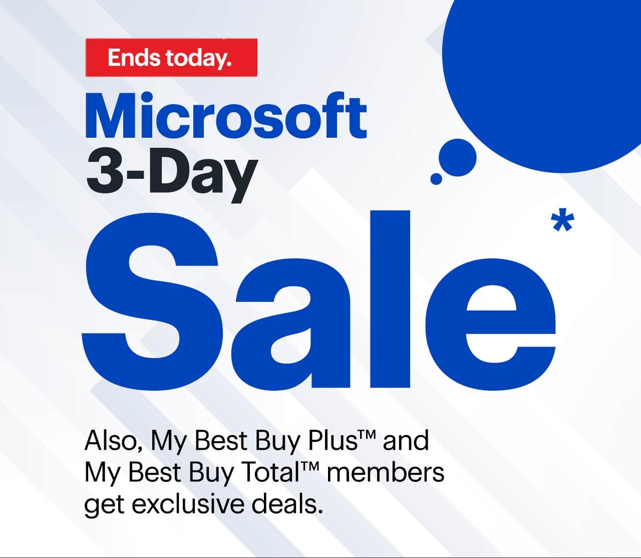 Microsoft 3-Day Sale. Also, My Best Buy Plus™ and My Best Buy Total™ members get exclusive deals. Ends today. Reference disclaimer.