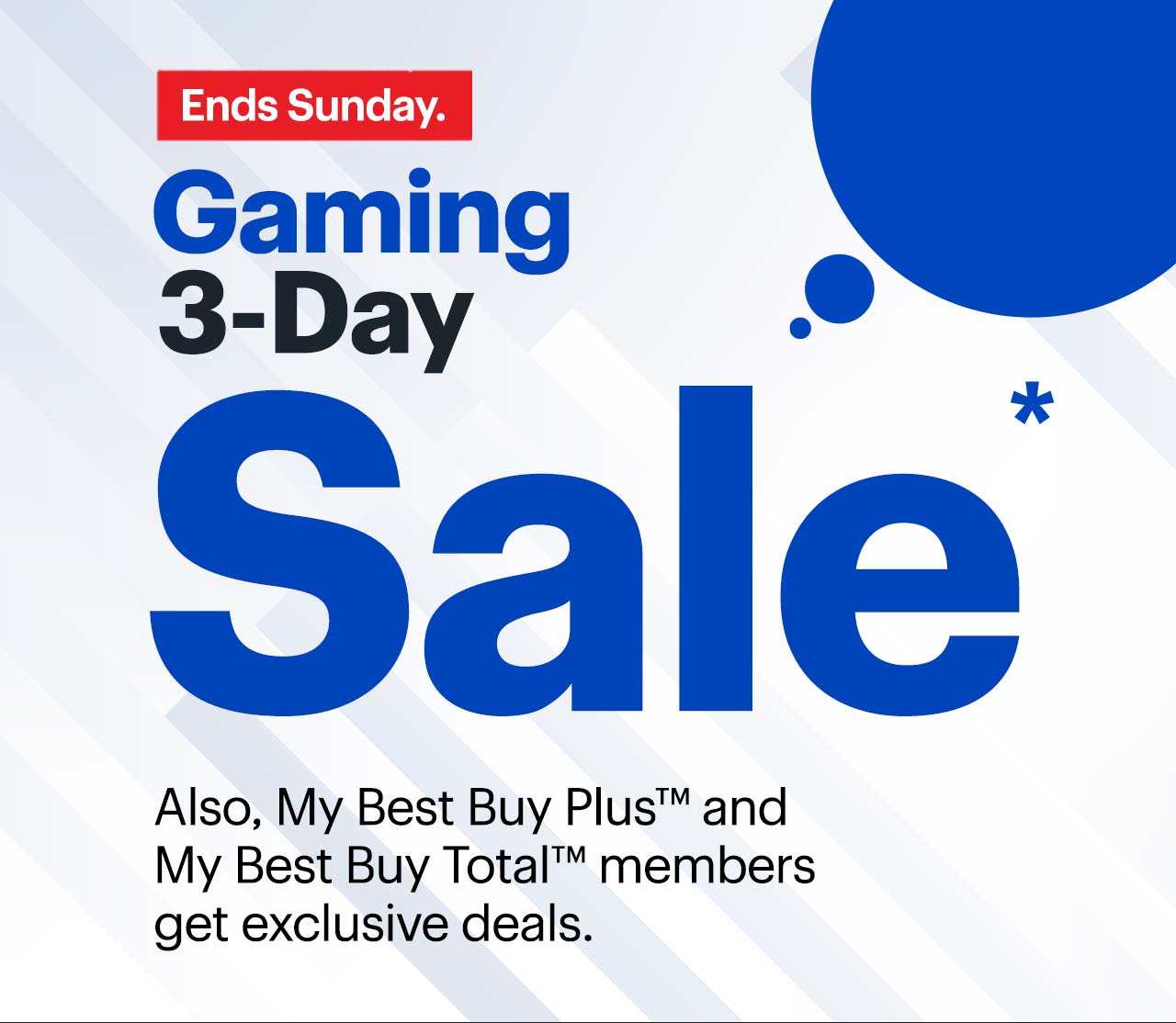 Gaming 3-Day Sale. Also, My Best Buy Plus™ and My Best Buy Total™ members get exclusive deals. Ends Sunday. Reference disclaimer.