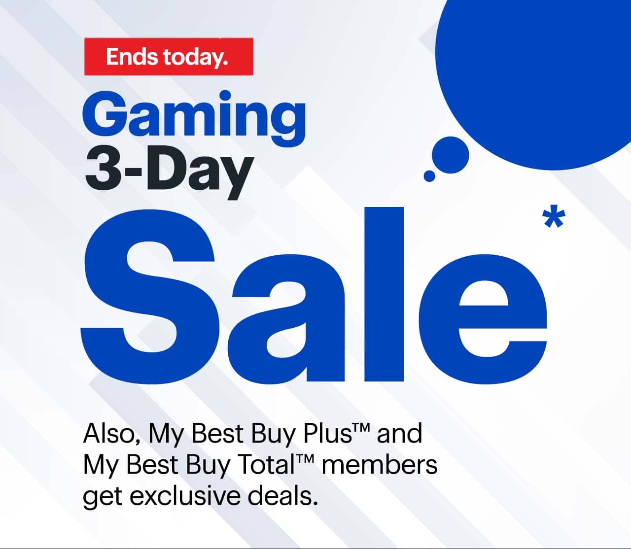 Gaming 3-Day Sale. Also, My Best Buy Plus™ and My Best Buy Total™ members get exclusive deals. Ends today. Reference disclaimer.