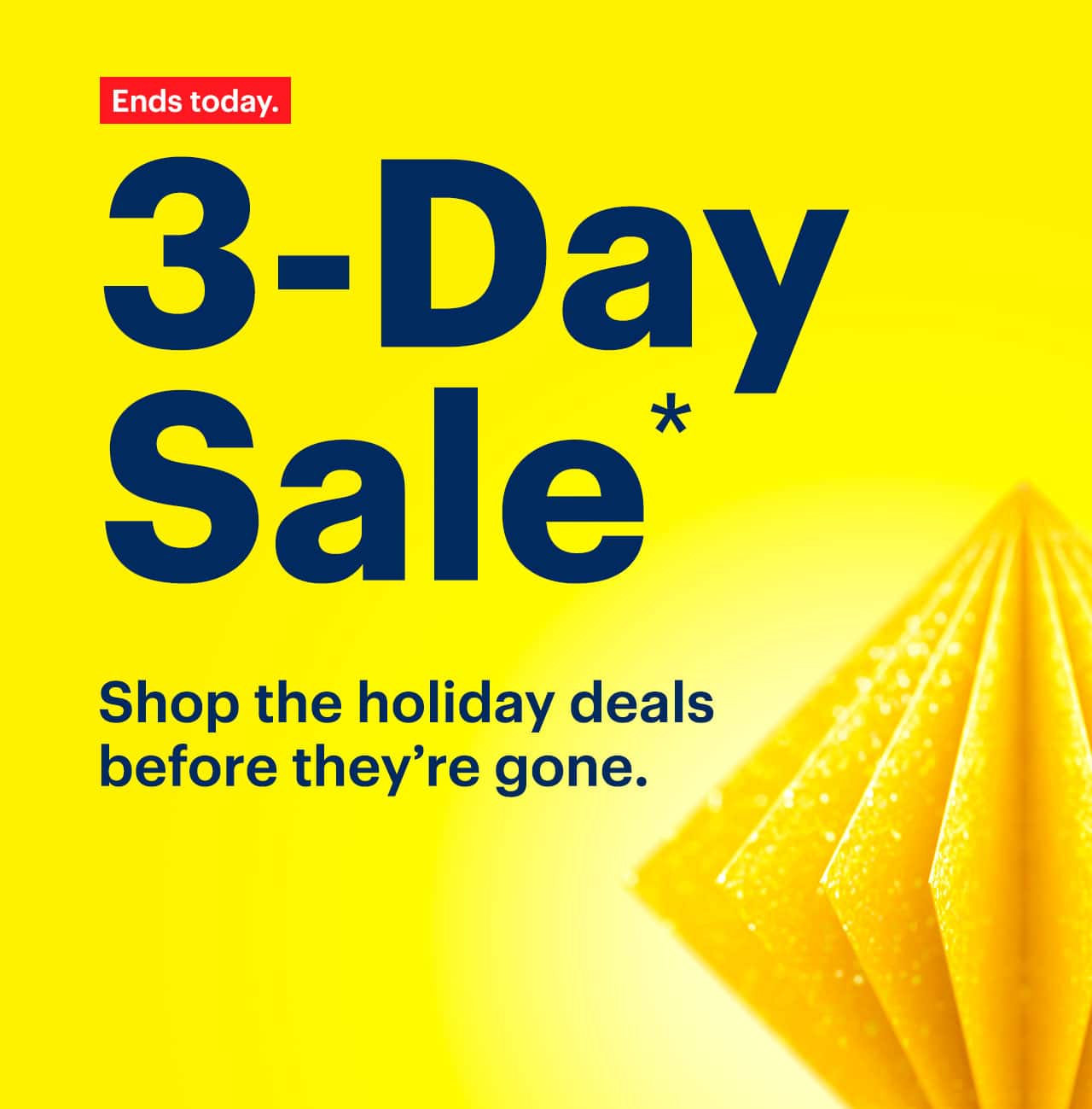 3-Day Sale. Shop the holiday deals before they're gone. Ends today. Reference disclaimer.
