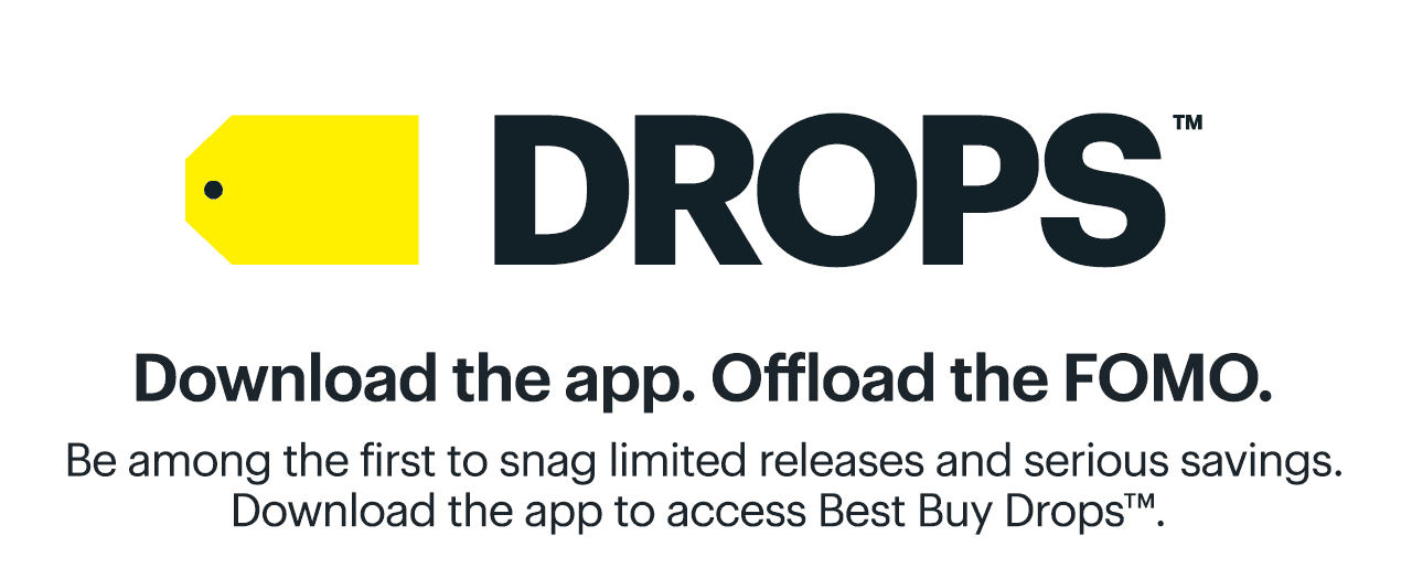 Best Buy Drops. Be among the first to snag limited releases and serious savings. Download the app to access Best Buy Drops™. 