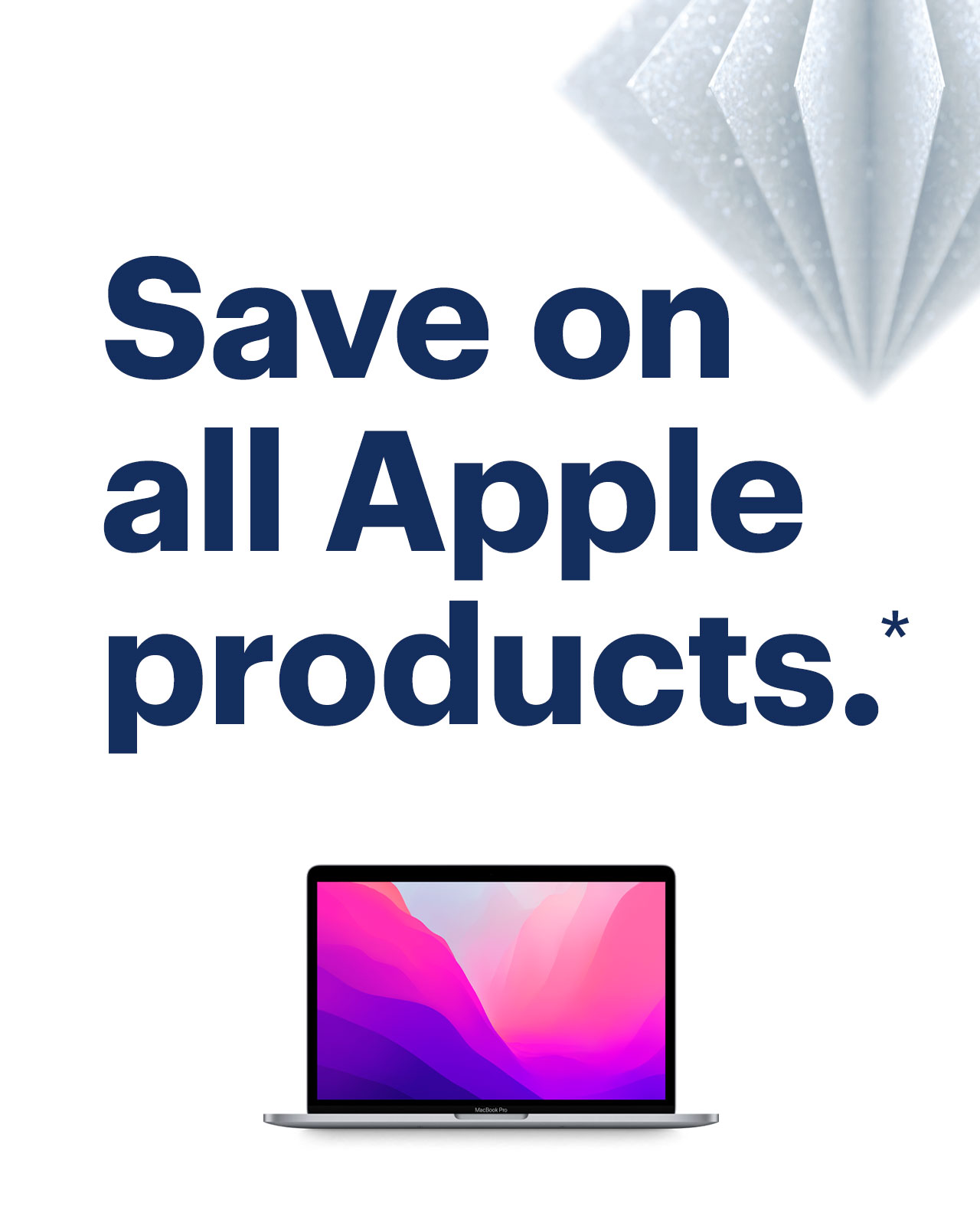 Save on all Apple products. Reference disclaimer.