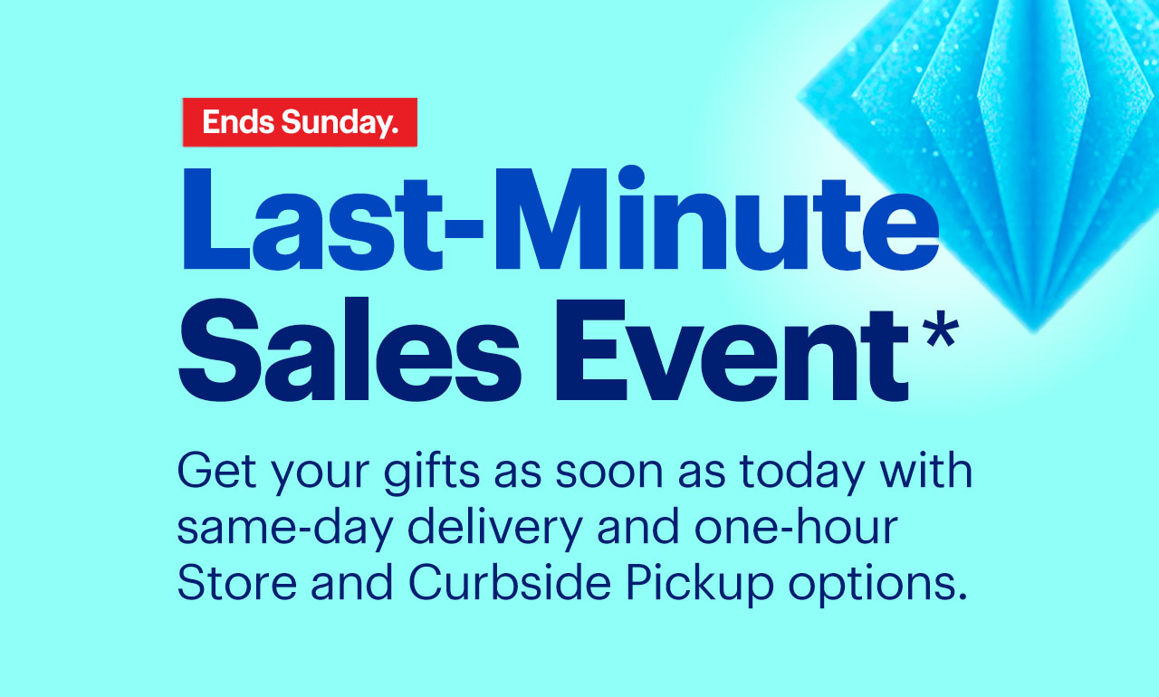 Last-Minute Sales Event. Get your gifts as soon as today with same-day delivery and one-hour Store and Curbside Pickup options. Ends Sunday. Reference disclaimer.