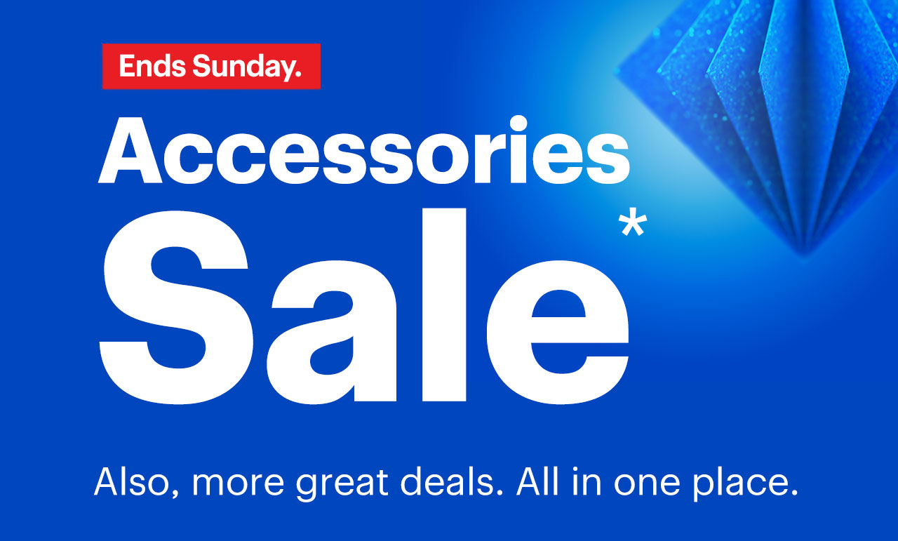 Accessories Sale. Also, more great deals. All in one place. Ends Sunday. Reference disclaimer.