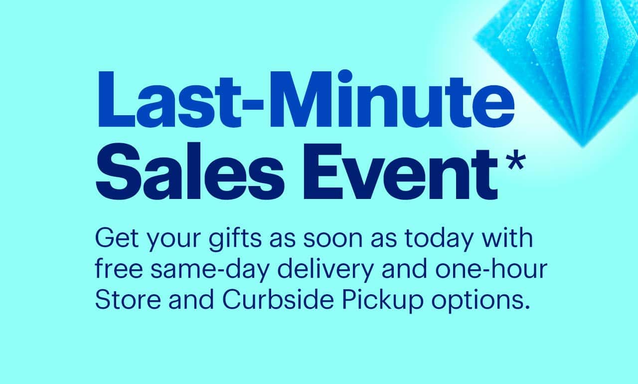 Last-Minute Sales Event. Get your gifts fast. As soon as today with free same-day delivery and one-hour Store and Curbside Pickup options. Shop now. Reference disclaimer.