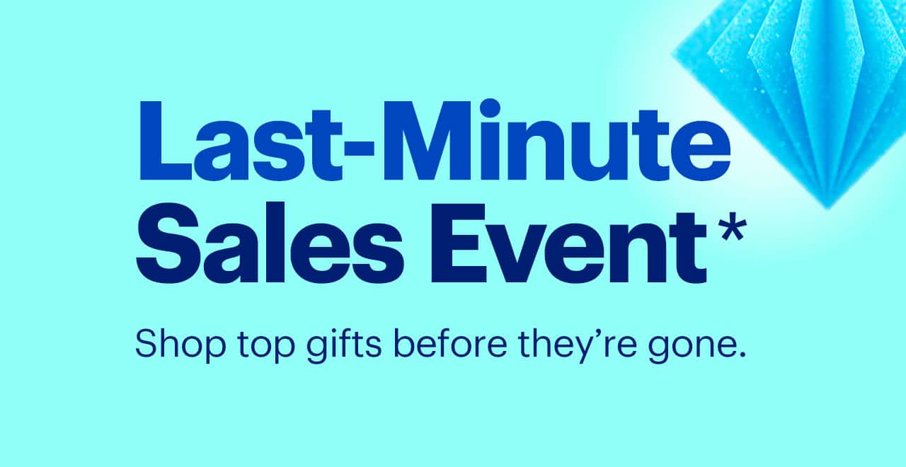 Last-Minute Sales Event. Shop top gifts before they're gone. Shop now. Reference disclaimer.