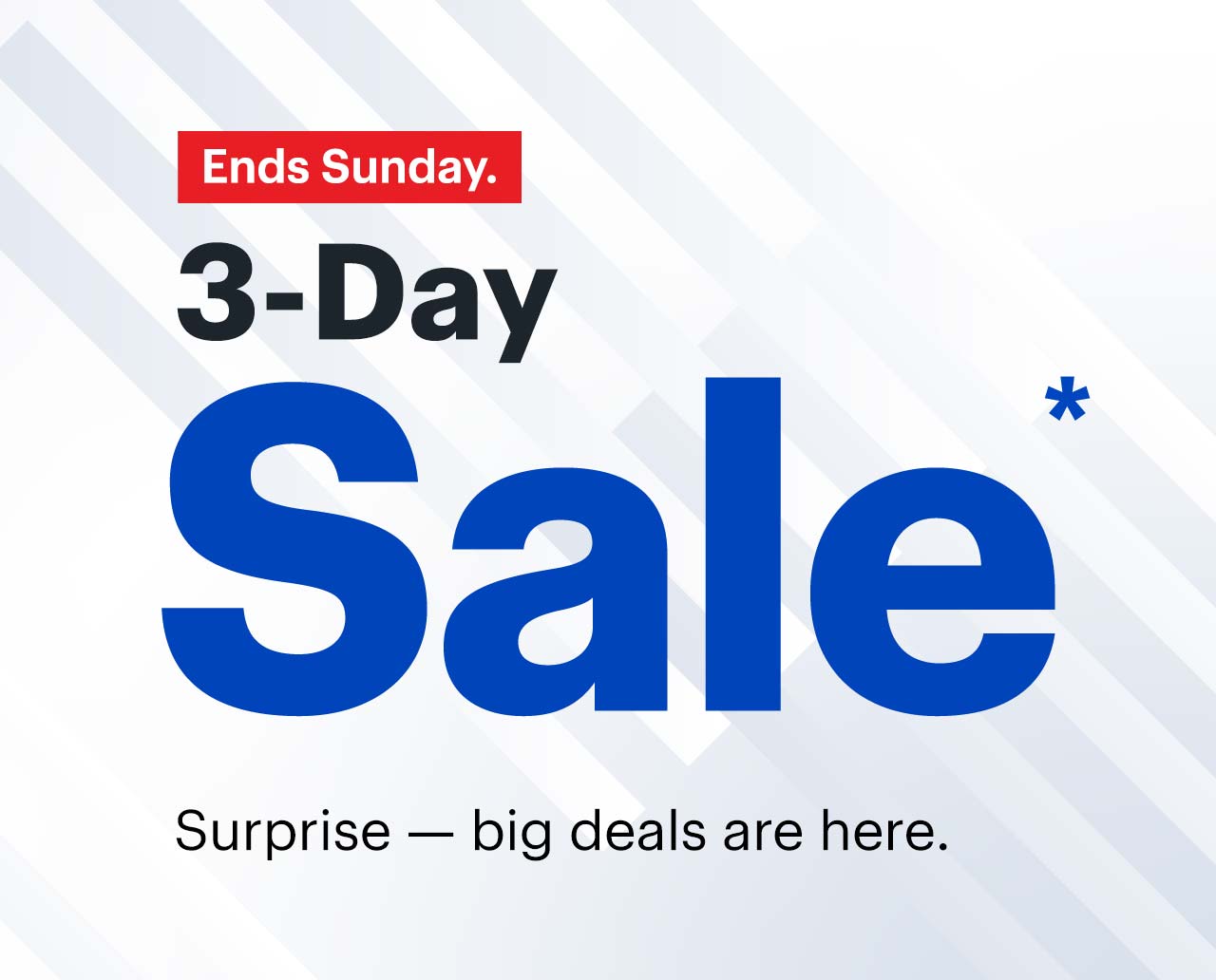 3-Day Sale. Surprise — big deals are here. Ends Sunday. Reference disclaimer.