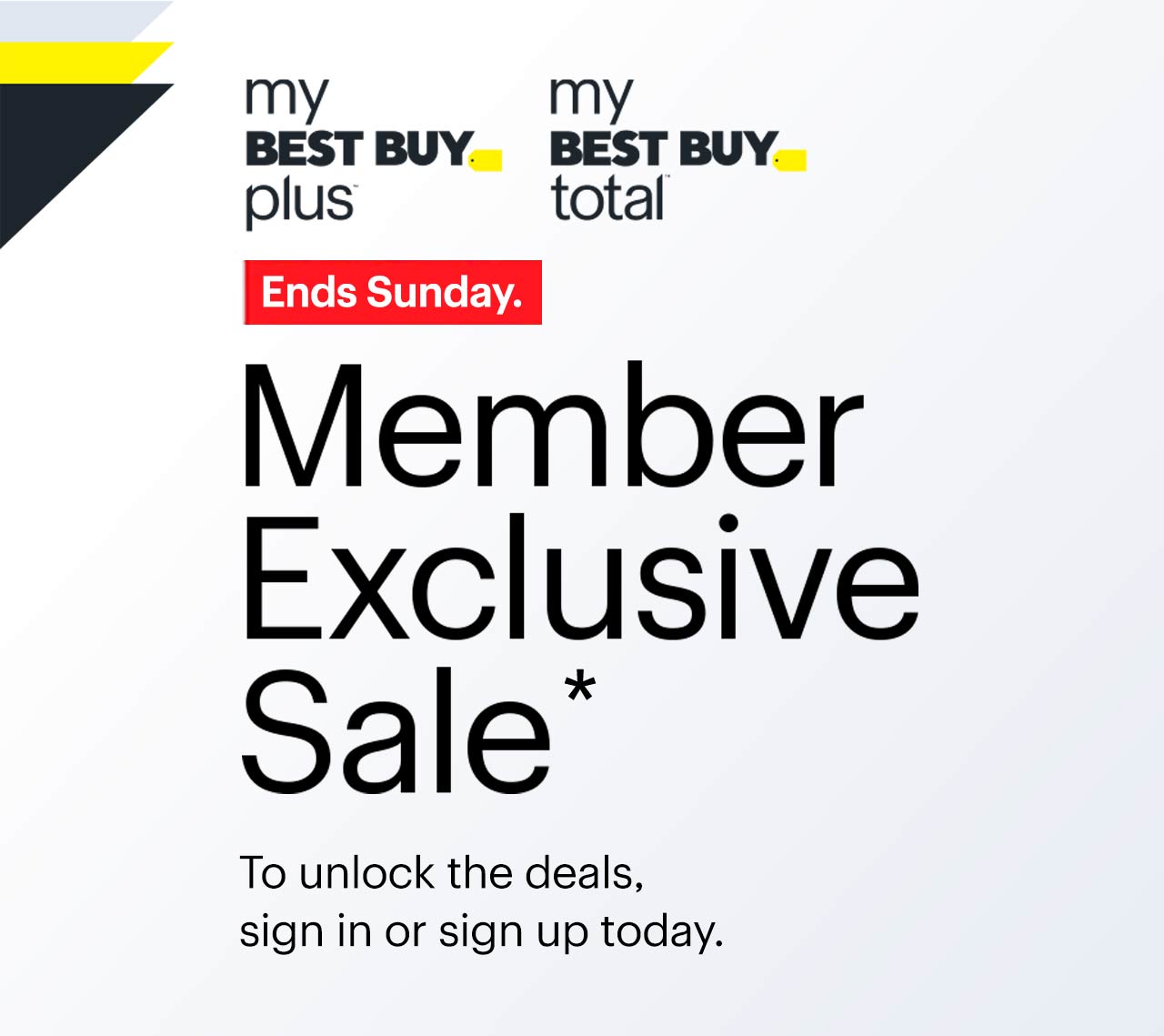 My Best Buy Plus and My Best Buy Total Member Exclusive Sale. Ends Sunday. To unlock the deals, sign in or sign up today. Reference disclaimer.