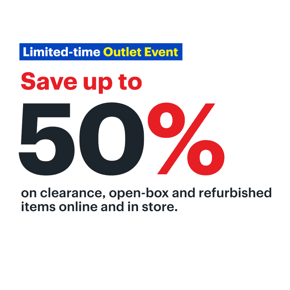 Limited-time Outlet Event. Save up to 50% on clearance, open-box and refurbished items online and in store. 