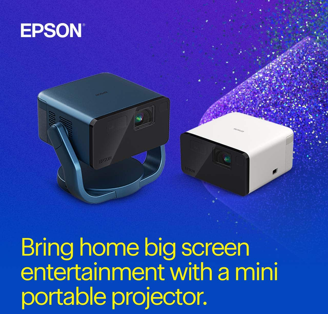 Bring home big screen entertainment with a mini portable projector.  Epson EpiqVision Mini EF21. Epson EpiqVision Mini EF22. Epson logo.