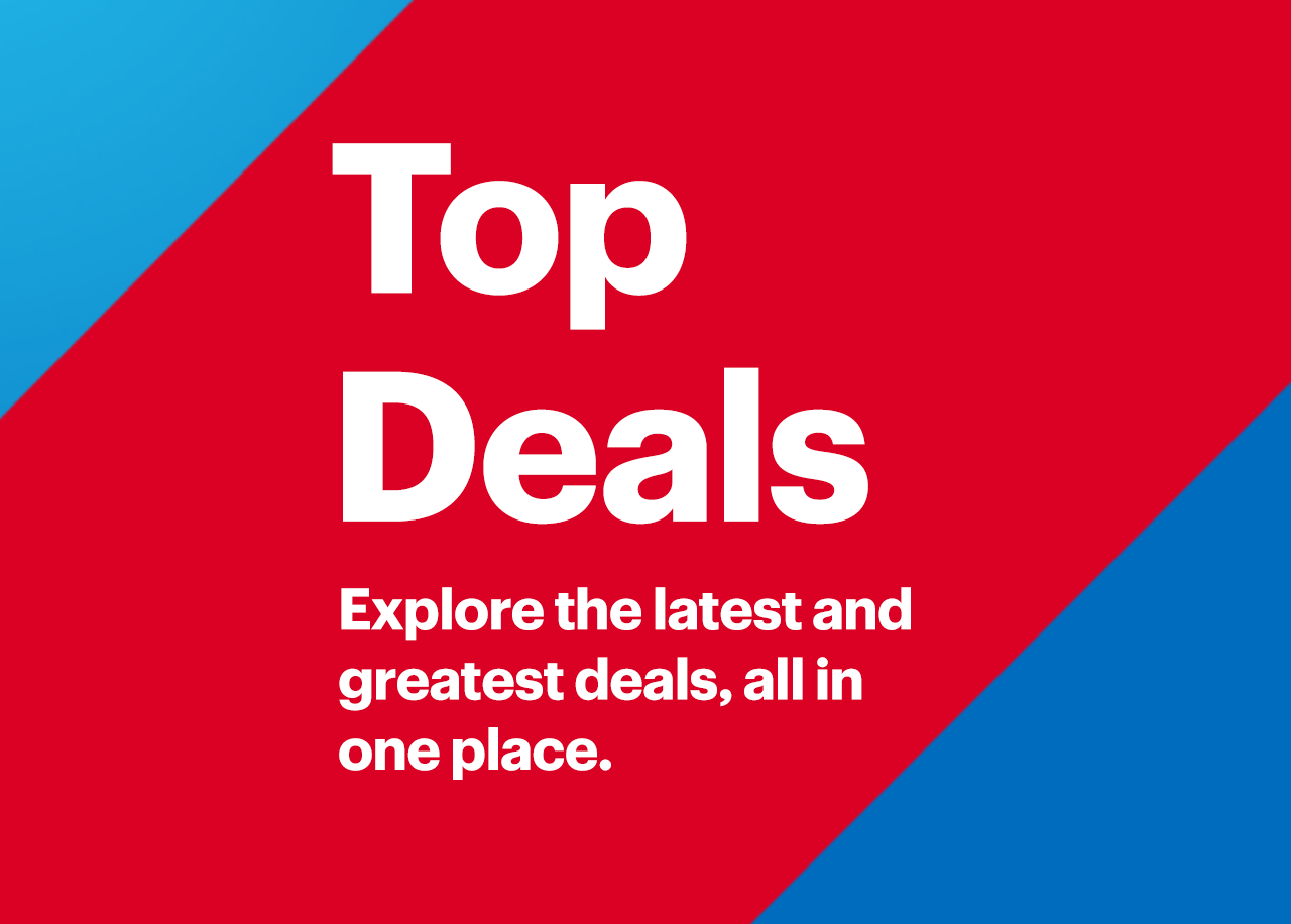 Top Deals. Explore the latest and greatest deals, all in one place.