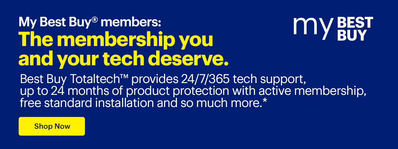 Best Buy Totaltech, the membership you and your tech deserve. Best Buy Totaltech provides 24/7/365 tech support, up to 24 months of product protection, free standard installation and so much more. Reference disclaimer.