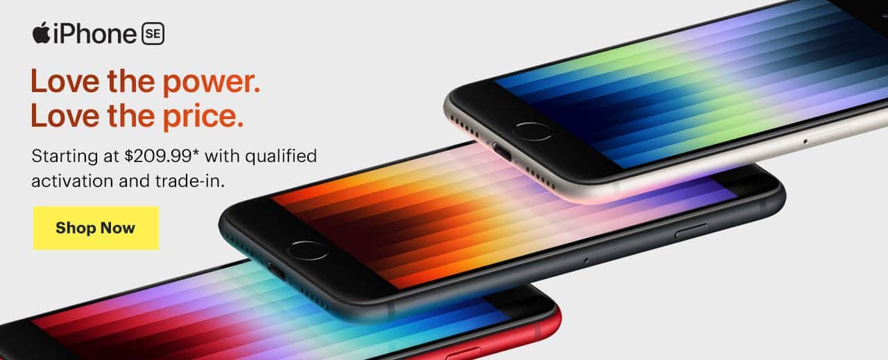 iPhone SE. Love the power. Love the price. Starting at $209.99 with qualified activation and trade-in. Shop now.