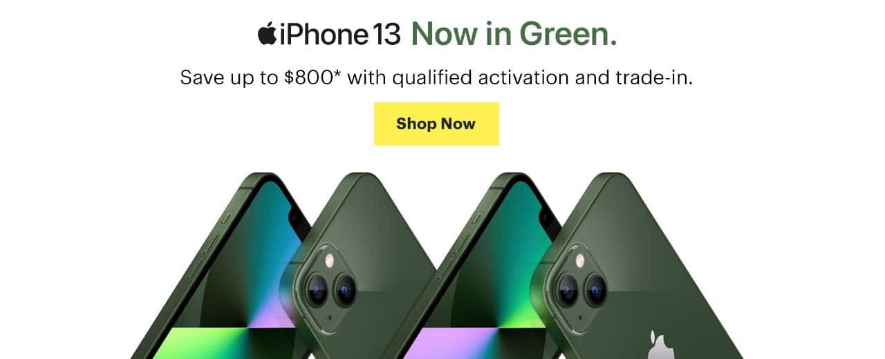 iPhone 13. Now in Green. Save up to $800 with qualified activation and trade-in. Shop now
